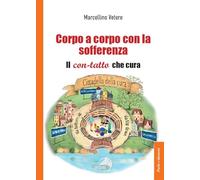 Corpo a corpo con la sofferenza. Il con-tatto che cura (Psiche e dintorni)