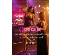 CORPO CALDO: Una storia d'amore in ufficio tra due cuori spezzati (Il mondo di Girly: Amore proibito)