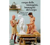 Corpo delle immagini, immagini del corpo. Tableaux vivants da san Francesco a Bill Viola (Parole e immagini)