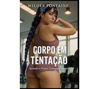 Corpo em Tentação: Quando o Prazer Transpira Silêncio
