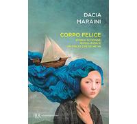 Corpo felice. Storia di donne, rivoluzioni e un figlio che se ne va (BUR Contemporanea)