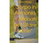 "Corpo in Armonia - Allenati per Stare Bene": “13 allenamenti per la salute del corpo e dell’anima”