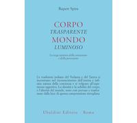 Corpo trasparente, mondo luminoso. Lo yoga tantrico della sensazione e della percezione (Civiltà dell'Oriente)