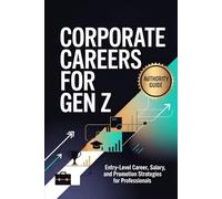 Corporate Careers for Gen Z: Entry-Level Career, Salary, and Promotion Strategies for Professionals