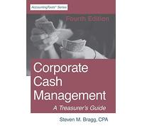 Corporate Cash Management: Fourth Edition: A Treasurer's Guide