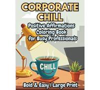 Corporate Chill: A Bold and Easy Positive Affirmations Coloring Book for Busy Professionals: 50 Large Print Designs For stress Relief and Motivation (Bold & Easy Cozy Coloring Books)