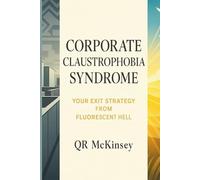Corporate Claustrophobia Syndrome: Your Exit Strategy from Fluorescent Hell (The Joy of Missing Out)
