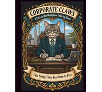 Corporate Claws - A Cats-in-the-Workplace Coloring Book: Cats Living Their Best Nine-to-Five
