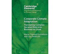 Corporate Climate Adaptation: Translating Complex Societal Risks into Business as Usual (Organizational Response to Climate Change: Businesses, Governments)