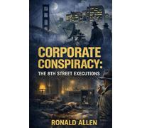 CORPORATE CONSPIRACY: THE 8TH STREET EXECUTIONS