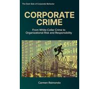 CORPORATE CRIME: From White-Collar Crime to Organizational Risk and Responsibility