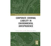 Corporate Criminal Liability in Environmental Jurisprudence (Routledge Research in International Environmental Law)