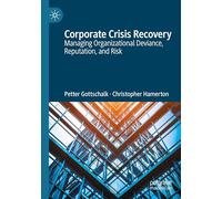 Corporate Crisis Recovery: Managing Organizational Deviance, Reputation, and Risk