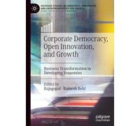 Corporate Democracy, Open Innovation, and Growth: Business Transformation in Developing Economies (Palgrave Studies in Democracy, Innovation, and Entrepreneurship for Growth)
