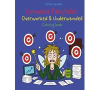 Corporate Fairytales: Overworked & Underwanded: Coloring book