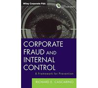 Corporate Fraud and Internal Control: A Framework for Prevention: 626 (Wiley Corporate F&A)