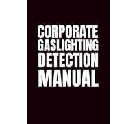 Corporate Gaslighting Detection Manual: Sassy 6x9 Blank Journal Notebook | Coworker Funny Gift | Office Journal Notebook | Funny Notebook For Office ... Journal For Work | Empty Journal Notebook