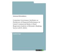 Corporate Governance Attributes as Predictors of Financial Performance in Listed Commercial Banks. A Panel Regression Analysis of Rwanda's Banking Sector (2019-2023)