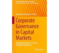 Corporate Governance in Capital Markets: Navigating Governance Systems of Publicly Traded Firms (CSR, Sustainability, Ethics & Governance)