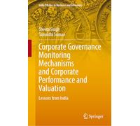 Corporate Governance Monitoring Mechanisms and Corporate Performance and Valuation: Lessons from India (India Studies in Business and Economics)