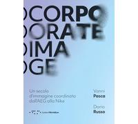 Corporate image. Un secolo d'immagine coordinata dall'AEG alla Nike. Nuova ediz.