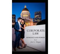 CORPORATE LAW: ROMANCE AND POWER: 1 (Novels of law, romance, and power; Legal thrillers with cosmopolitan locations, debates, law, negotiations, passion and revenge)