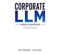 Corporate LLM: Architektur, Governance und Harness Engineering für die neue betriebliche Basisschicht