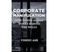 Corporate Manipulation: How Power Really Works Behind the Walls (The Corporate Reinvention Series)