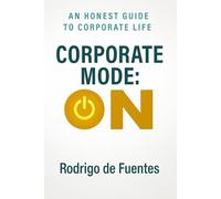 Corporate Mode: ON: An honest guide to corporate life