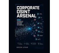Corporate OSINT Arsenal: 200+ Techniques for Due Diligence, Competitive Intelligence, and Business Risk