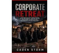 Corporate Retreat: A Brutal Fight for Survival as Ambitious Executives Face Their Worst Nightmare - Odeya Rush, Alan Ruck, Rosanna Arquette, and Sasha ... Cast in This Dark Comedy Thriller