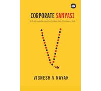 Corporate Sanyasi: 42 Life and Leadership Lessons from the Modern Monk of the Corporate World