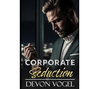 Corporate Seduction: An Enemies to Lovers Billionaire Romance (Power & Passion)