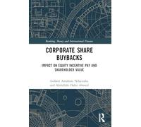 Corporate Share Buybacks: Impact on Equity Incentive Pay and Shareholder Value (Banking, Money and International Finance)