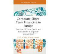 Corporate Short-Term Financing in Europe: The Role of Trade Credit and Bank Loans in Liquidity Management (Routledge Focus on Economics and Finance)