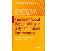 Corporate Social Responsibility in a Dynamic Global Environment: Sustainable Management in Challenging Times (CSR, Sustainability, Ethics & Governance)