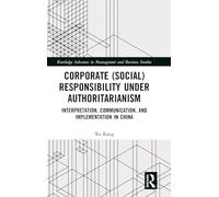 Corporate (Social) Responsibility under Authoritarianism (Routledge Advances in Management and Business Studies)