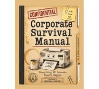 Corporate Survival Manual: Everything HR Pretends Doesn't Happen (Department of Emotional Overtime Survival Manuals)