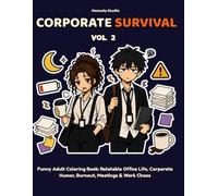 Corporate Survival Vol. 2: Funny Adult Coloring Book: Relatable Office Life, Corporate Humor, Burnout, Meetings & Work Chaos