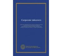 Corporate takeovers: public policy implications for the economy and corporate governance : a report from the chairman of the Subcommittee on ... and Commerce, U.S. House of Representative
