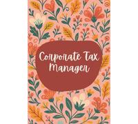 Corporate Tax Manager Notebook (6 x 9 Inches): Floral Design Blank Lined Journal for Tax Planning, Compliance Oversight & Daily Management Notes