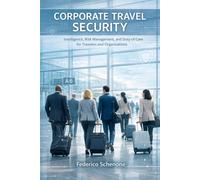 Corporate Travel Security: Intelligence, Risk Management, and Duty of Care for Travelers and Organizations