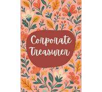 Corporate Treasurer Notebook (6 x 9 Inches): Blank Lined Journal for Strategic Cash Management, Risk Oversight, and Financial Planning