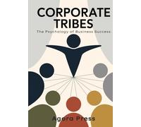 Corporate Tribes: The Psychology of Business Success