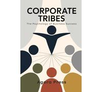 Corporate Tribes: The Psychology of Business Success