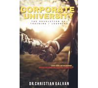 CORPORATE UNIVERSITY: The REVOLUTION of Training / Learning