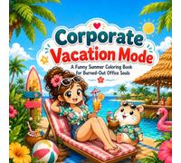 Corporate Vacation Mode: A Funny Adult Coloring Book for Burned-Out Office Souls