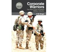 Corporate Warriors: The Rise of the Privatized Military Industry (Updated) (Cornell Studies in Security Affairs)