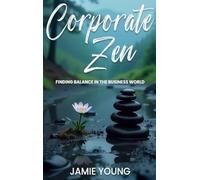 Corporate Zen: Finding Balance in the Business World