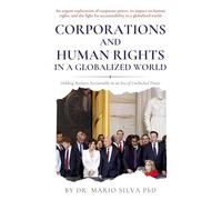 Corporations and Human Rights in a Globalized World: Holding Business Accountable in an Era of Unchecked Power